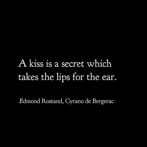 Edmond Rostand - Cyrano de Bergerac Cyrano De Bergerac Quotes, Edmond Rostand, Commonplace Book, City State, Book Inspiration, Kiss, True Quotes, Poetry, Lips