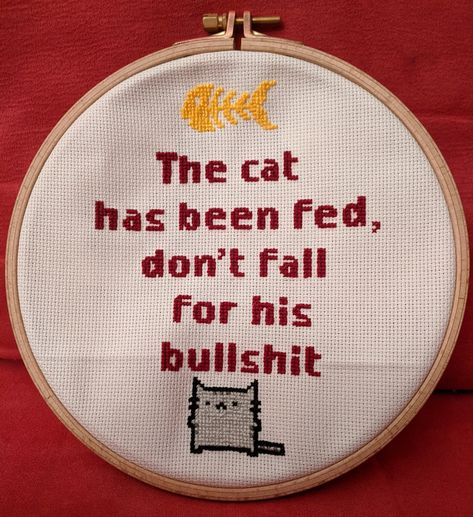 The cat has been fed, don't fall for his bullshit - Funny/rude cross stitch Funny Cross Stitch Quotes, Cross Stitch Cat Pattern, Funny Embroidery Ideas, Cross Stitch Patterns Funny, Funny Cat Cross Stitch, Rude Embroidery, Cool Cross Stitch, Funny Embroidery Patterns, Funny Quote Cross Stitch