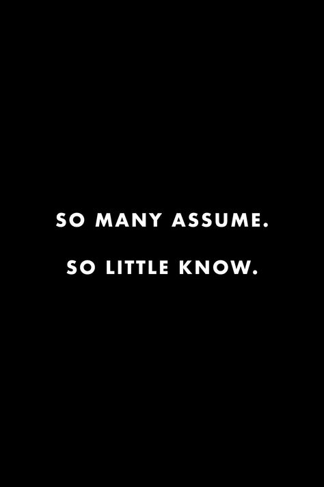 Wisdom Words Aesthetic, People Who Assume Quotes, People Think They Know Everything Quotes, People Assume Quotes, Family Haters Quotes Truths, Never Assume Quotes, People Assuming Quotes, Why Are People So Mean Quotes, Quotes To Haters