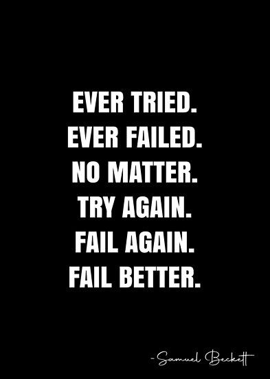 Ever tried. Ever failed. No matter. Try Again. Fail again. Fail better. – Samuel Beckett Quote QWOB Collection. Search for QWOB with the quote or author to find more quotes in my style… • Millions of unique designs by independent artists. Find your thing. Samuel Beckett Quotes, Try Again Quotes, Cynical Quotes, Ever Tried Ever Failed, Beckett Quotes, Fail Again Fail Better, Fail Better, White Quote, Samuel Beckett