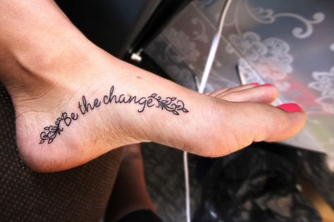 I will be getting a tatoo on my foot soon. Not this one....something different,,,that I love. Foot Tattoo Quotes, Change Tattoo, Wörter Tattoos, Inspiring Quote Tattoos, Tattoo Quotes About Life, Inspirational Tattoo, Kunst Tattoos, Tattoo Quotes For Women, Text Tattoo