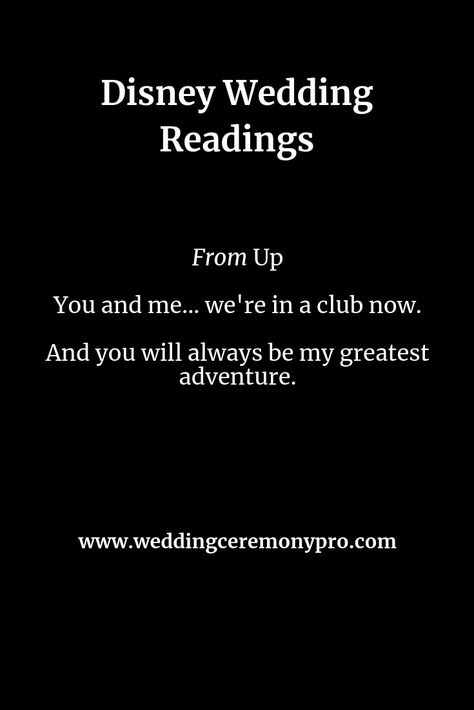 Disney Wedding Readings - From UP! You and me...  We're in a club now. And you will always be my greatest adventure. Wedding Readings Disney, Disney Wedding Vows To Husband, Disney Wedding Quotes, Enchanted Forest Wedding Theme, Disney Proposal, Wedding Officiant Script, Wedding Vows To Husband, New Adventure Quotes, Engagement Quotes