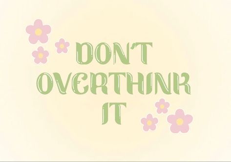 It Wallpaper, Don't Overthink It, Don't Overthink, Aesthetic Happy, Green Quotes, Happy Words, Quote Aesthetic, You Must, Do It