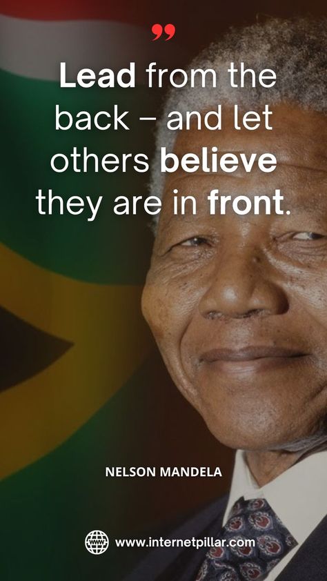 Lead from the back – and let others believe they are in front. ~ Nelson Mandela Quotes - Motivational Quotes - Inspirational Quotes by the African Leader Nelson Mandela Education Quotes, Inspirational Quotes For Leaders, Nelson Mandela Quotes Inspiration, Leader Quotes Inspirational, Black Leaders Quotes, Inspirational Leadership Quotes, Legends Quotes, Quotes About Learning, Inspirational Rap Quotes