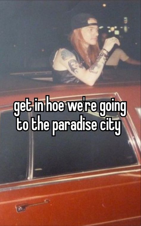 Axel Rose, Paradise City, Band Humor, Axl Rose, The Paradise, Music Humor, Music Memes, Whisper Quotes, Live Laugh Love