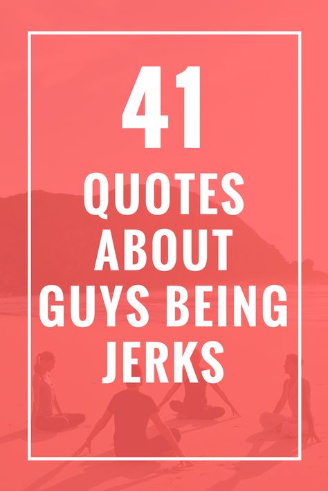 41 Quotes About Guys Being Jerks Guys Are Jerks, Quotes About Guys, Ending Friendship, Supportive Friends Quotes, Funny Quotes About Men, Respect Your Wife, Regrets And Mistakes, Quotes About Men, End Of Friendship