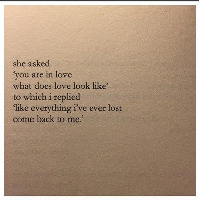 Nayyirah Waheed - She asked "you are in love. What does love look like?" to which I replied "like everything I've ever lost come back to me" Callie Core, Personal Quotes, Poem Quotes, Some Words, Poetry Quotes, Pretty Words, Quote Aesthetic, Typewriter, Pretty Quotes