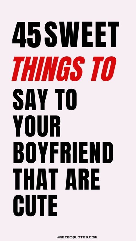 45 Sweet Things To Say To Your Boyfriend That Are Cute Nice Words To Say To Your Boyfriend, Sweet Words To Tell Your Boyfriend, Sweet Sayings For Boyfriend, Ways To Say I Love You To Him, Words To Say To Your Boyfriend, Nice Things To Say To Your Boyfriend, Sweet Things To Say To Your Boyfriend, Ways To Say I Love You