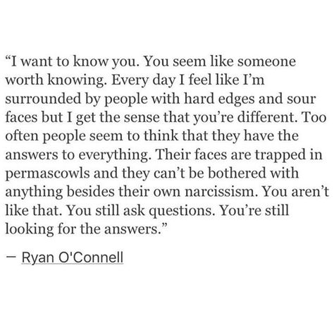 "I want to know you. You seem like someone worth knowing." Like Someone Quotes, Someone Quotes, Well Said Quotes, Warm Fuzzies, Like Someone, Motivation Quote, Inner Light, Perfect Strangers, I Want To Know