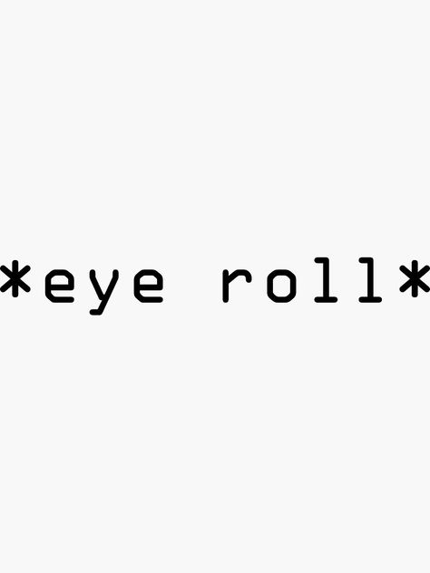 "Eye Roll" Sticker by ellystrueber | Redbubble Eye Roll Quotes, Rolling Eyes Aesthetic, Eye Roll Aesthetic, Roll Eyes, Rolling Eyes, Mood Wallpaper, Caption Quotes, Eye Roll, Photo Wall Collage