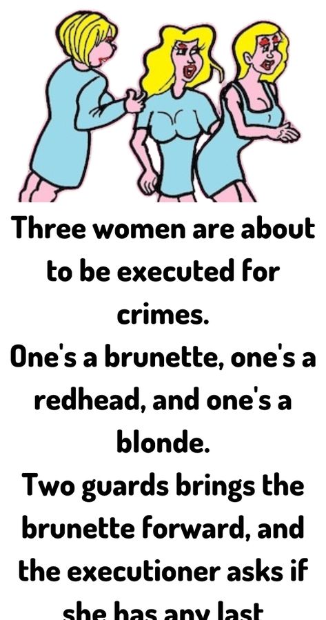 Three women are about to be executed for crimes. One's a brunette, one's a redhead Women Jokes, Dark Comics, Daily Jokes, Wife Jokes, Clean Jokes, Three Women, Relationship Jokes, Joke Of The Day, Mystery Novels