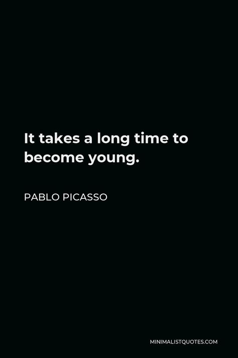 Pablo Picasso Quote: It takes a long time to become young. Picasso Quotes, Pablo Picasso Quotes, Picasso Quote, Pablo Picasso Art, Colors And Emotions, Picasso Art, Mirror Painting, Learning Quotes, Keep Pushing