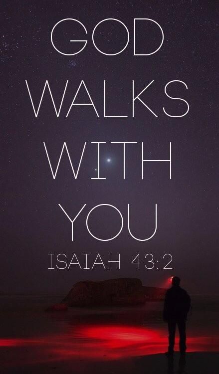 God Walks With You, God Walks With Me Tattoo, God With You, When You Go Through Deep Waters, Life Verse, Isaiah 43 2, Walk With God, Isaiah 43, Fire Water