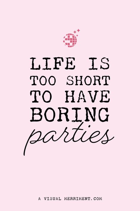 Life is too short to have boring parties | Here for a good time not a long time | A Visual Merriment | party quotes, quotes about parties, celebration quote, inspirational words Celebration Quotes Party, Boring Quotes, Celebrate Quotes, Quotes On Motherhood, Party Girl Quotes, Party Time Quotes, Celebrate Life Quotes, Quotes Message, Message Board Quotes