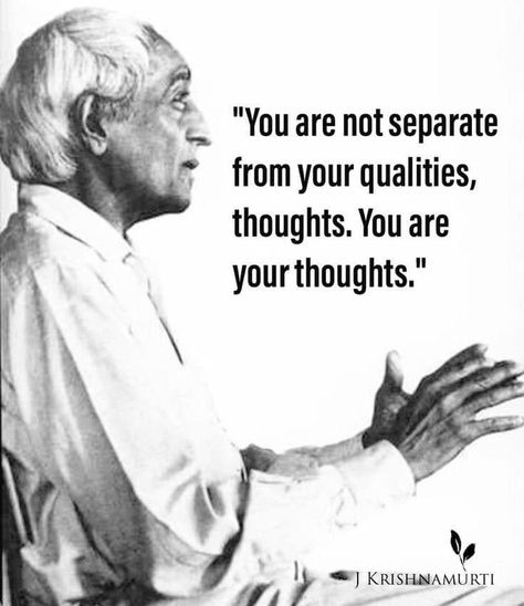 Jiddu Krishnamurti you are your thoughts Pensive Quotes, Project Happiness, J Krishnamurti Quotes, Krishnamurti Quotes, Dangerous Quotes, J Krishnamurti, Yogananda Quotes, Acharya Prashant, Thinking Minds