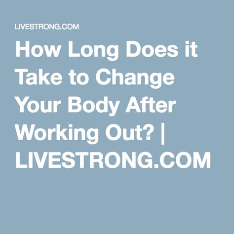 How Long Does it Take to Change Your Body After Working Out? | LIVESTRONG.COM Body Changes When Exercising, Working Out Results, Nutrition Challenge, Weight Lifting, Working Out, You Changed, Nutrition, Take That, How To Plan