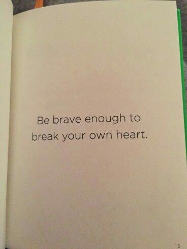 I Broke My Own Heart!!! Be Brave Enough To Break Your Own Heart, Cheryl Strayed Quotes Brave Enough, Cheryl Strayed Quotes, Cheryl Strayed, Brave Enough, Quotation Marks, Be Brave, Favorite Words, The Words