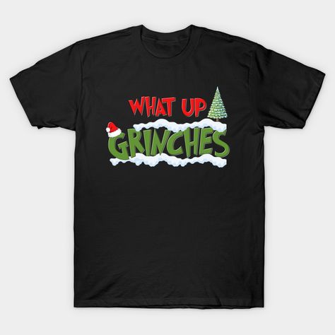 Christmas Gifts, What Up Grinches Shirt, Holiday Party, Funny Christmas Shirt, Family Christmas Shirts, Funny Holiday, Christmas -- Choose from our vast selection of Crewneck and V-Neck T-Shirts to match with your favorite design to make the perfect custom graphic T-Shirt. Pick your favorite: Classic, Relaxed Fit, V-Neck, Tri-Blend, Dolman Extra Soft Tri-Blend, Slouchy V-Neck, Slouchy, Premium, Heavyweight, Curvy, Ringer, and Curvy V-Neck. Customize your color! For men and women. Christmas Tshirt Ideas, Christmas Shirts Funny, Christmas Cruise, Christmas Cruises, Shirt Designs For Men, Funny Christmas Tshirts, Funny Holiday, Christmas Gift Shop, Family Christmas Shirts