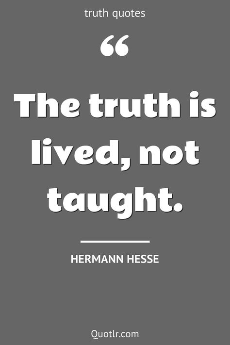 Quotes about truth to help you with telling the truth, bitter truth and that will inspire your inner self together with coming to light, lies karma, lies be honest, of life, in hindi, lies in hindi, lies betrayal like this quote by Hermann Hesse #quotes #truth #lies #fulness #justice #opinion Quotes About Truth And Lies, Hermann Hesse Quotes, Sojourner Truth Quotes, Quotes About Truth, Albert Camus Quotes, Jefferson Quotes, Thomas Jefferson Quotes, Camus Quotes, When You Like Someone