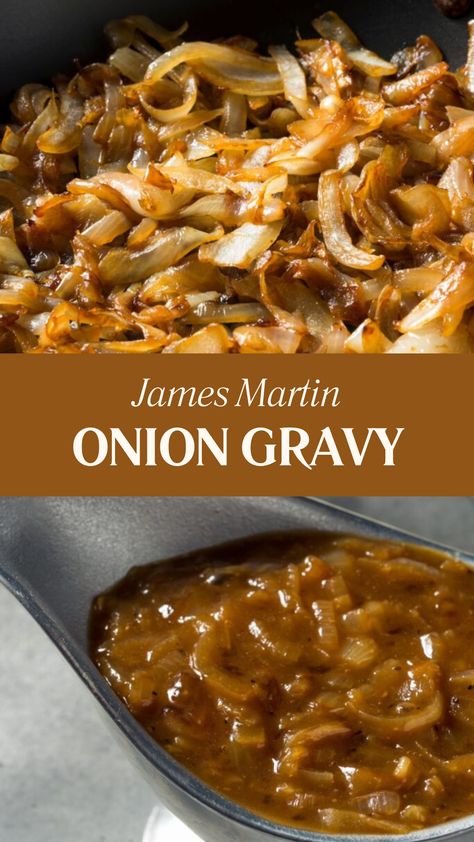 James Martin Onion Gravy How To Make Onion Gravy, French Onion Gravy Recipe, Meat Gravy Recipe, Caramelized Onion Gravy, Brown Onion Gravy Recipes, French Onion Sauce, Easy Onion Gravy Recipe, Onion Gravy Recipe Simple, Gravies And Sauces