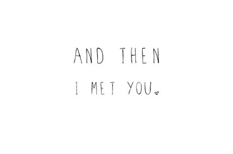 and then i met you Trusting Again, Soulmate Quotes, I Meet You, Hopeless Romantic, Finding Peace, Picture Quotes, Soulmate, True Love, Meet You