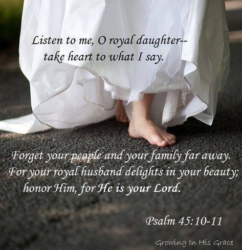 Psalm 45:10-11 Psalm 45, Gods Princess, Bride Of Christ, Daughters Of The King, Jesus Christus, Favorite Bible Verses, Daughter Of God, Verse Quotes, Bible Verses Quotes