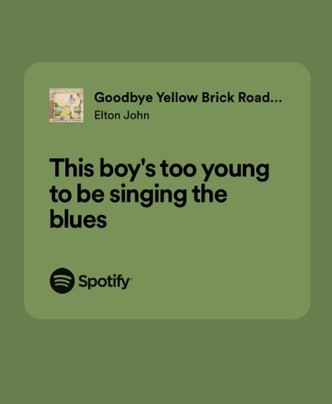 Goodbye Yellow Brick Road Tattoo, Elton John Song Lyrics, Green Spotify Lyrics, Elli Aesthetic, Elton John Aesthetic, Elton John Quotes, Elton John Lyrics, Elton John Songs, Fire Lyrics