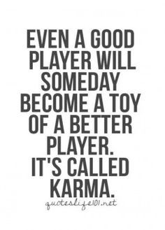 Karma is always king.. Getting Played Quotes, Funny Quotes About Exes, Player Quotes, Karma Funny, Play Quotes, Grinch Quotes, Twix Cookies, Cheating Quotes, Game Quotes