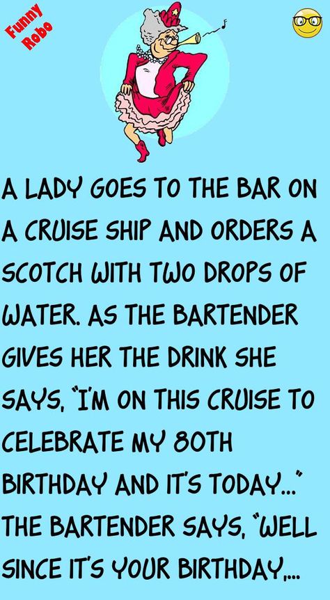 A lady goes to the bar on a cruise ship and orders a Scotch with two drops of water.As the bartender gives her the drink she says,“I'm on this cruise to celebrate my 80th birthday and.. #funny, #joke, #humor Funny Stressed Images, Funny Short Stories Hilarious, Daily Jokes Funny, Jokes Hilarious Funny Humour Clean, Work Jokes Hilarious, Clean Jokes Hilarious, Ladies Birthday Cards, Super Funny Jokes, Birthday Story Ideas