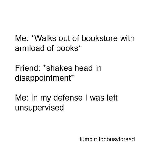 Like today, I was left unsupervised in a book store and left with books. Not that that is a bad thing XD Book Obsession, Love Books, Book Nerd Problems, Book Jokes, Hilarious Memes, Hero 6, Book Dragon, Book Memes, Big Hero