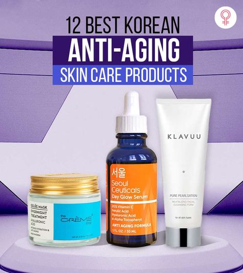 12 Best Korean Anti-Aging Skin Care Products Best Korean Anti Aging Products, Korean Skincare Anti Aging, Korean Anti Aging Skin Care, Skin Care Products For Acne, Skincare Poster, Korea Skincare, Best Korean Skincare Products, Korean Skin Care Products, Products For Acne