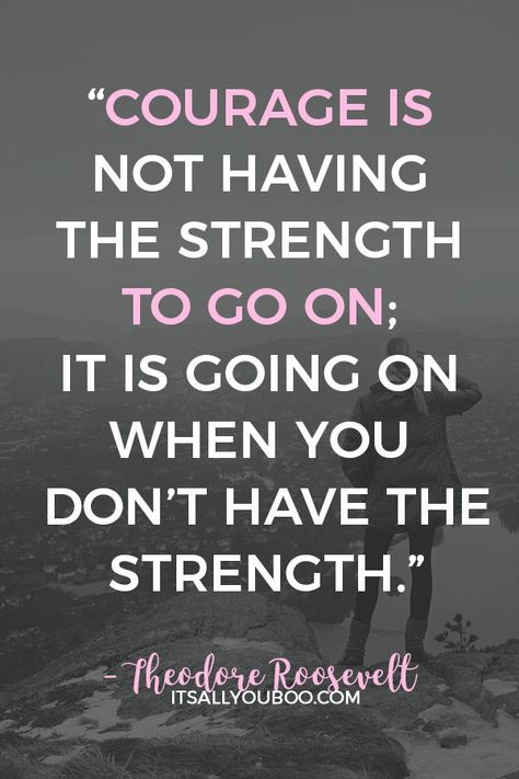 “Courage is not having the strength to go on; it is going on when you don't have the strength" – Theodore Roosevelt. Do you feel like giving up? Click here for 45 uplifting quotes that encourage you to never give up. #NeverGiveUp #DontGiveUp #Motivation #GetMotivated #MotivationalQuote #SuccessQuotes #InspirationalQuotes #Dreams #Mindset #SuccessMindset #WordsToLiveBy #AdviceQuotes #QuotesToLiveBy #LifeQuotes #Confidence #Positive #PositiveVibes #Fearless #QuotesToRemember Courage Is Not Having The Strength, Motivational Quotes For Life Strength Never Give Up, Quotes For When You Feel Like Giving Up, When You Feel Like Giving Up, Give Up Quotes Life, Don't Give Up Quotes Motivation, Feel Like Giving Up Quotes, Never Give Up Quotes Motivation, Positive Uplifting Quotes Encouragement