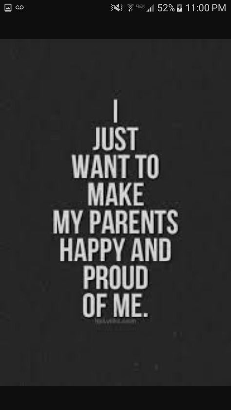 I Just Want Someone To Be Proud Of Me Quotes, Make Parents Proud, Making My Parents Proud Quotes, Making Parents Proud Quotes, I’m Going To Make You So Proud, Proud Parent Quotes, Love Parents Quotes, Proud Quotes, Love Parents