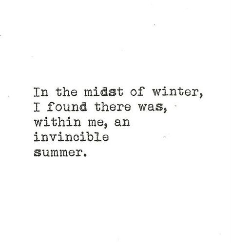 "In the midst of winter, I found there was, within me, an invincible summer." - Albert Camus An Invincible Summer, In The Midst Of Winter, Invincible Summer, Winter Words, Winter Closet, Quotes Of The Day, Albert Camus, English Quotes, Classic Books