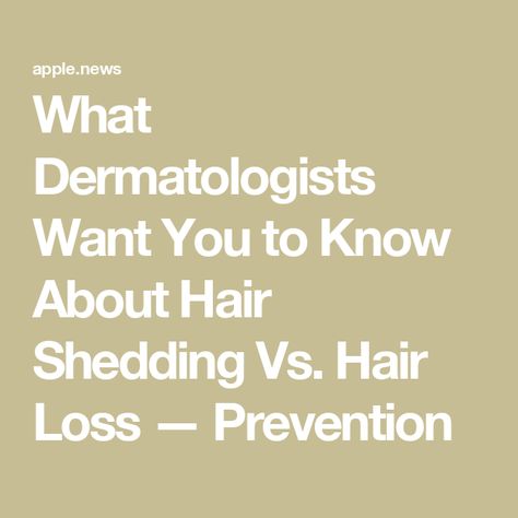 What Dermatologists Want You to Know About Hair Shedding Vs. Hair Loss — Prevention Vs Hair, Hair Fails, Excess Hair, Hair Shedding, About Hair, Want You, Hair Hair, Shed, Hair