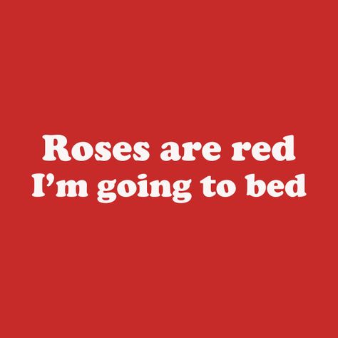 Roses Are Red Im Going To Bed, Roses Are Red Quotes, Red Roses Quotes, Insult Quotes, Roses Are Red Memes, Funny Rhymes, Roses Are Red Funny, Bed Humor, Red Thoughts