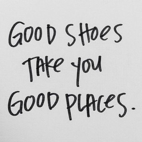 1748 - GOOD SHOES TAKE YOU GOOD PLACES | QUOTE Place Quotes, Shoes Quotes, Good Shoes, Photography Quotes, Piece Of Paper, Bohol, Word Up, Fashion Quotes, Gigi Hadid