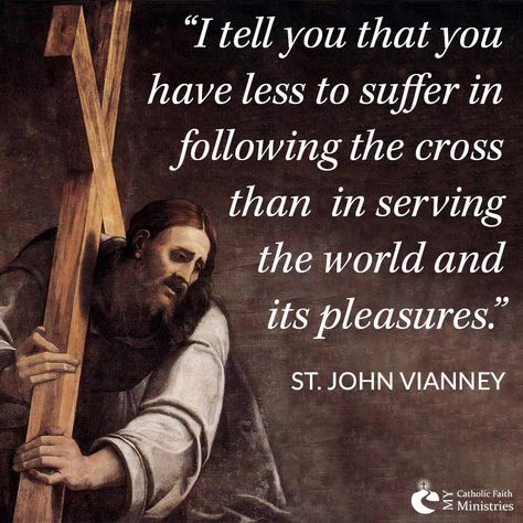 St. John Vianney                                                                                                                                                                                 More John Of The Cross Quotes, The Cross Quotes, St John Of The Cross, Cross Quotes, John Of The Cross, St John Vianney, Saint Quotes Catholic, Saint Quotes, Catholic Quotes