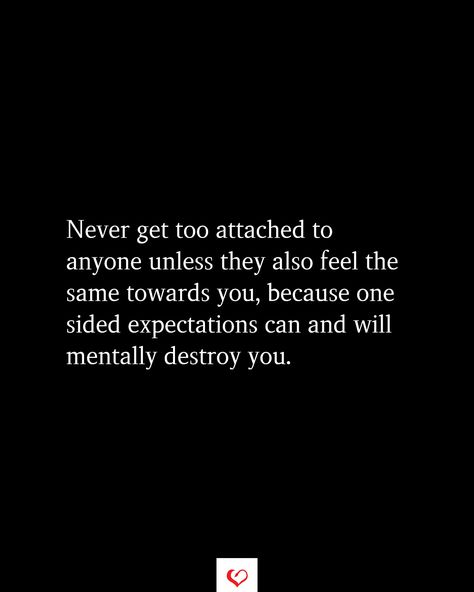 One Sided Expectations Quotes, Attached To Someone, Guard Your Heart Quotes, Expectation Quotes, Too Attached, Protect Your Heart, One Sided Love, Guard Your Heart, Heart Quotes Feelings