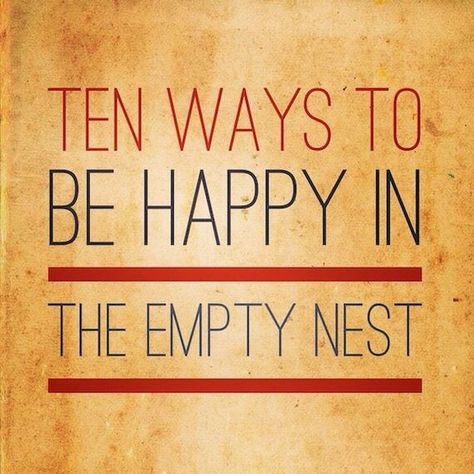 Empty Nesters Ideas, Empty Nest Quotes, Friendship Tips, Empty Nest Mom, Retired Life, Empty Nest Syndrome, Making Lists, Mom Activities, Empty Nesters