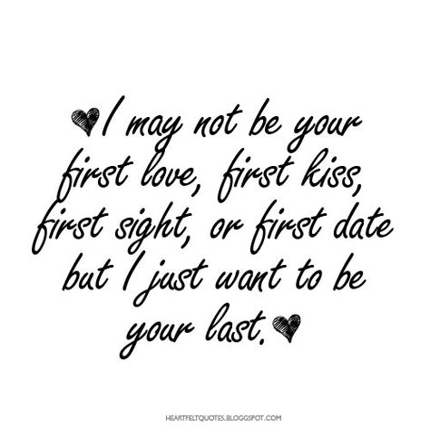 I may not be your first love.. | Love Quotes Your First Love Quotes, Last Quotes, First Love Poem, Love And Life Quotes, Love Message For Him, First Love Quotes, Romantic Love Messages, Thank You For Loving Me, Love Poem