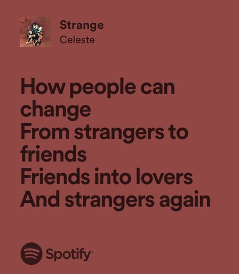 Friends Who Become Strangers, Songs For Friends, Friend Become Stranger Quotes, Isnt It Strange How People Can Change, Best Friend Becomes A Stranger Quotes, Stranger To Friends Friends Into Lovers And Strangers Again, We Went Through All That To Be Strangers, Spotify Quotes, Songs That Describe Me