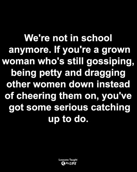 Be A Grown Up Quotes, Women Who Gossip About Other Women, Petty Quotes Woman, Quotes About Petty Women, Being A Grown Up Quotes, Women Who Talk About Other Women, Women Haters Quotes, Gossipers Quotes Truths Small Minds, People That Gossip About You