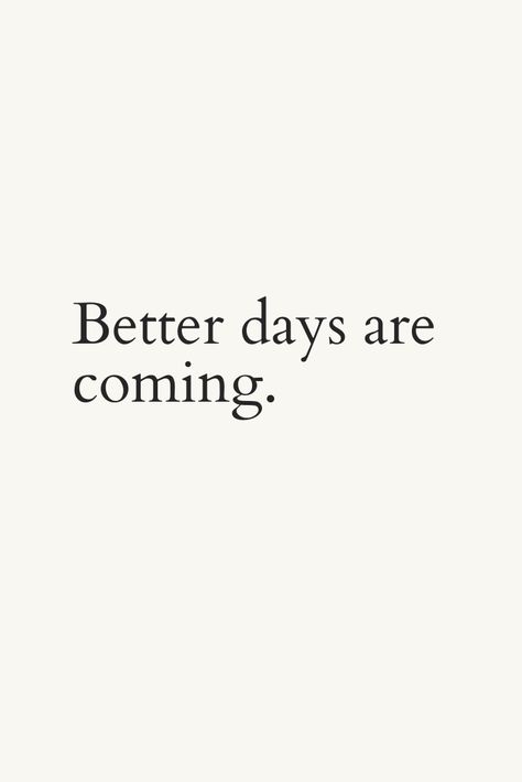 Good Days Ahead Quotes, There Are Better Days Ahead, Quotes About Better Days Ahead, You're Great Quotes, Better Times Are Coming Quotes, Better Days Ahead Quotes, Better Days Are Coming Tattoo, Day Starter Quotes, Hoping For Better Days Quotes