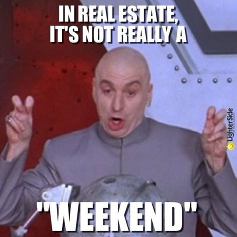 no one cares about the weekend Humour, Realtor Humor, Mortgage Humor, Dr Evil, Real Estate Fun, Real Estate Memes, Funny Friday Memes, Real Estat, Real Estate Humor