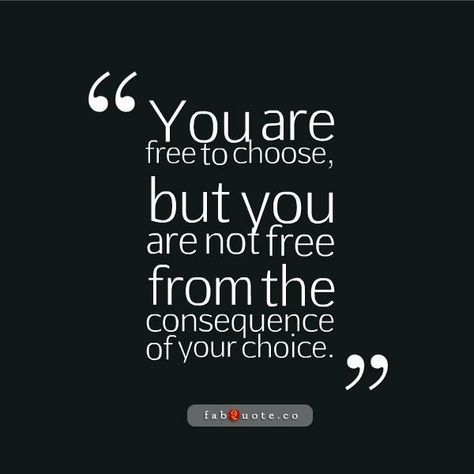 Yoqare but you from the consequence of your choice. Brutal Quotes, Consequences Quotes, Richard Bach Quotes, Fool Quotes, Brutal Truth, Fabulous Quotes, Choices Quotes, Quotes Wisdom, Love Truths