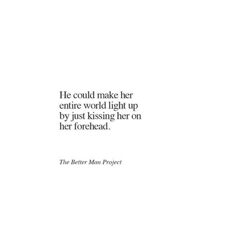 He could make her entire world light up by just kissing her on her forehead. Kissing Quotes, Things About Boyfriends, Relationships Goals, The Better Man Project, Boyfriend Quotes, Hopeless Romantic, A Quote, Quotes For Him, Cute Quotes