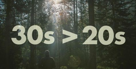 Your 30s are better than your 20s. Call us clairvoyant, but soon enough you will see why being in your 30s is so much better than being in your 20s. Aging is a good thing, trust us on this one!
 
 30 Reasons Your 30s are Better than Your 20s
 
  
 
 When it comes to friends, quality if better than quantity. In Your Thirties Quotes, Thirties Quotes, Being In Your 30s, Being In Your 20s, In Your Thirties, Every Man Should Own, Your Twenties, Inner Health, Just Deal With It