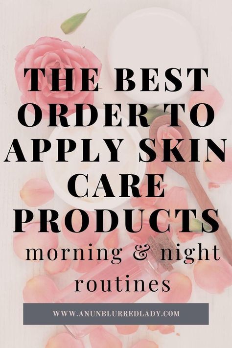 Correct Skincare Order Morning, Nighttime Routine Skin Care, Order Of Skin Care Products Morning, Order Of Skin Care Products At Night, Night Time Skin Care Routine Order, Night Time Face Routine Skin Care, Best Skin Care Routine 40's For Women, Morning And Night Skin Care Routine, Nighttime Face Routine