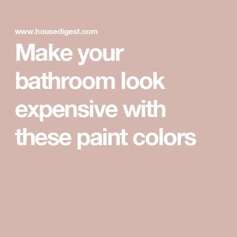 Make your bathroom look expensive with these paint colors Blush Paint Bathroom, Expensive Looking Bathroom, Luxury Bathroom Paint Colors, Paint Colors For Master Bath, Benjamin Moore Paint Colors For Bathroom, Perfect Bathroom Paint Color, Classic Bathroom Paint Colors, Guest Bath Paint Colors, Guest Bathroom Ideas Colors